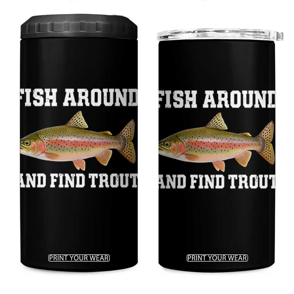 Fish Around and Find Trout 4 in 1 Can Cooler Tumbler Fishing Meme Punny Pun Dad Joke Fisherman Gift TS10 One Size: 16 oz Black Print Your Wear