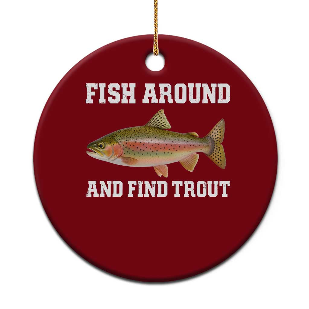 Fish Around and Find Trout Ceramic Ornament Fishing Meme Punny Pun Dad Joke Fisherman Gift TS10 1pc Red Print Your Wear