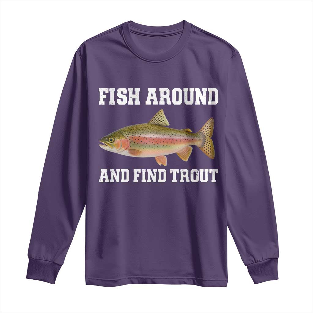 Fish Around and Find Trout Long Sleeve Shirt Fishing Meme Punny Pun Dad Joke Fisherman Gift TS10 Purple Print Your Wear