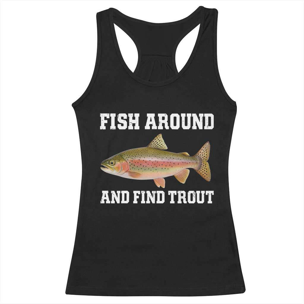 Fish Around and Find Trout Racerback Tank Top Fishing Meme Punny Pun Dad Joke Fisherman Gift TS10 Black Print Your Wear