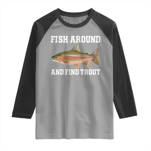 Fish Around and Find Trout Raglan Shirt Fishing Meme Punny Pun Dad Joke Fisherman Gift TS10 Sport Gray Black Print Your Wear