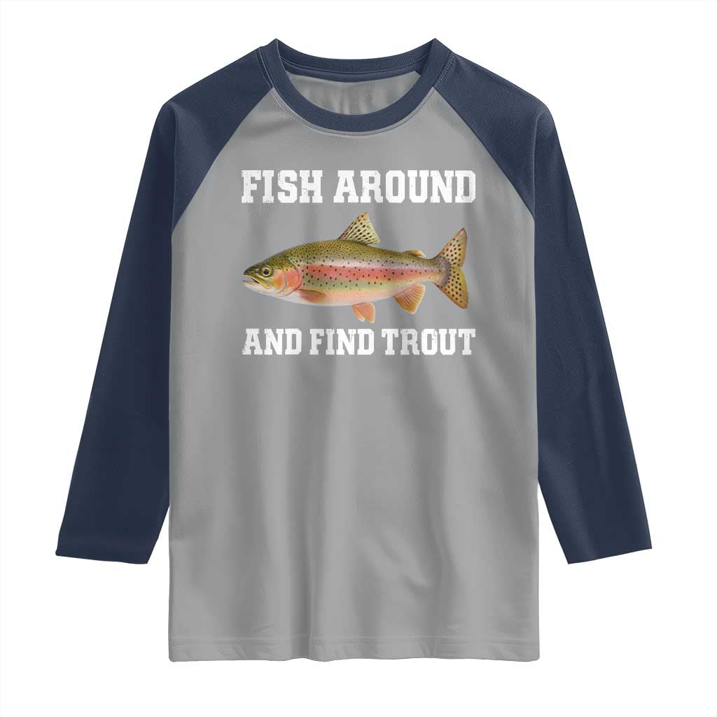 Fish Around and Find Trout Raglan Shirt Fishing Meme Punny Pun Dad Joke Fisherman Gift TS10 Sport Gray Navy Print Your Wear
