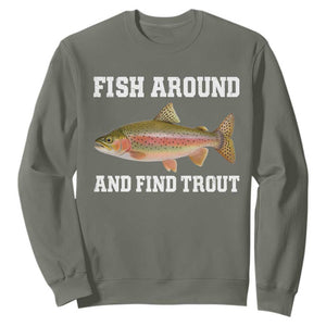 Fish Around and Find Trout Sweatshirt Fishing Meme Punny Pun Dad Joke Fisherman Gift TS10 Military Green Print Your Wear