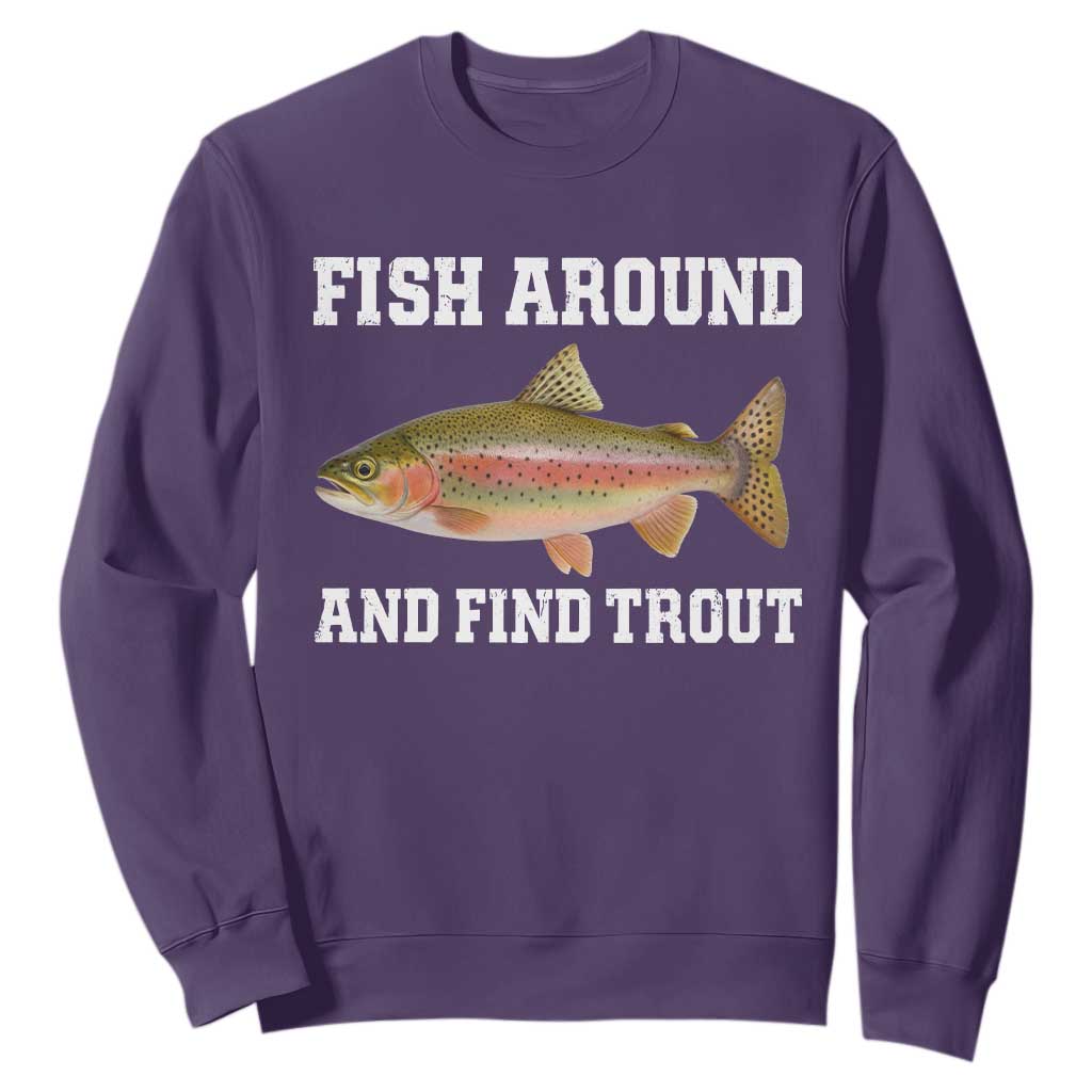 Fish Around and Find Trout Sweatshirt Fishing Meme Punny Pun Dad Joke Fisherman Gift TS10 Purple Print Your Wear