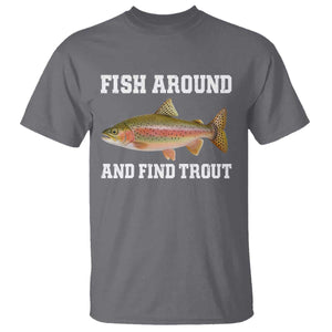 Fish Around and Find Trout T Shirt - Fishing Meme Punny Pun Dad Joke Fisherman Gift Tee TS10 Charcoal Print Your Wear