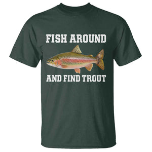 Fish Around and Find Trout T Shirt - Fishing Meme Punny Pun Dad Joke Fisherman Gift Tee TS10 Dark Forest Green Print Your Wear