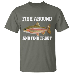 Fish Around and Find Trout T Shirt - Fishing Meme Punny Pun Dad Joke Fisherman Gift Tee TS10 Military Green Print Your Wear