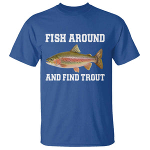 Fish Around and Find Trout T Shirt - Fishing Meme Punny Pun Dad Joke Fisherman Gift Tee TS10 Royal Blue Print Your Wear