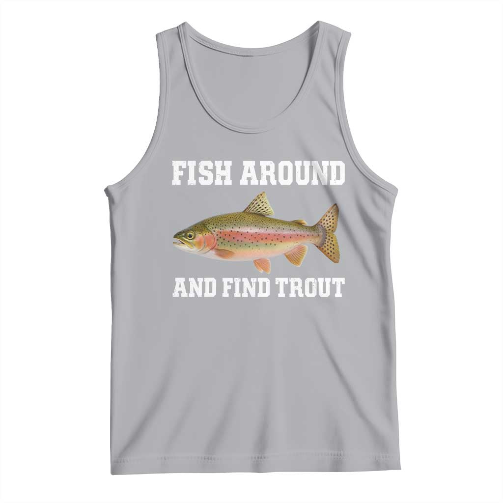 Fish Around and Find Trout Tank Top Fishing Meme Punny Pun Dad Joke Fisherman Gift TS10 Athletic Heather Print Your Wear