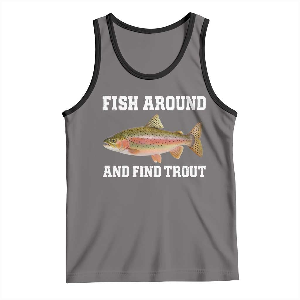 Fish Around and Find Trout Tank Top Fishing Meme Punny Pun Dad Joke Fisherman Gift TS10 Deep Heather Black Print Your Wear