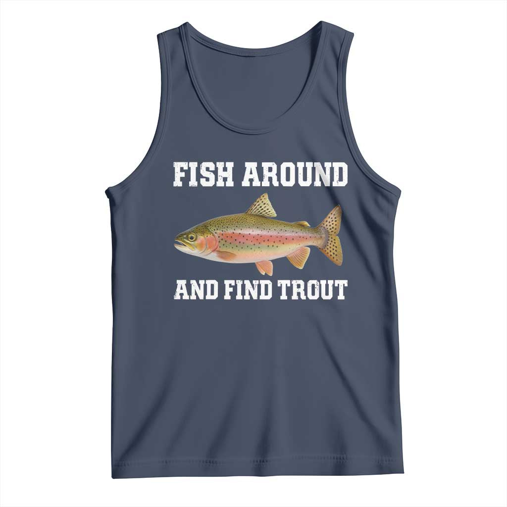 Fish Around and Find Trout Tank Top Fishing Meme Punny Pun Dad Joke Fisherman Gift TS10 Navy Print Your Wear