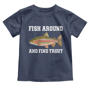 Fish Around and Find Trout Toddler T Shirt Fishing Meme Punny Pun Dad Joke Fisherman Gift TS10 Navy Print Your Wear