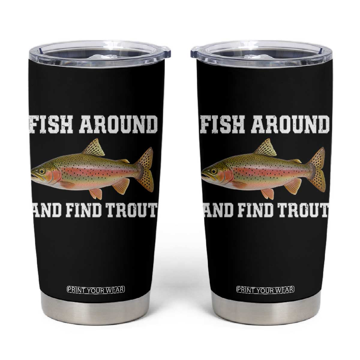 Fish Around and Find Trout Tumbler Cup Fishing Meme Punny Pun Dad Joke Fisherman Gift TS10 Black Print Your Wear