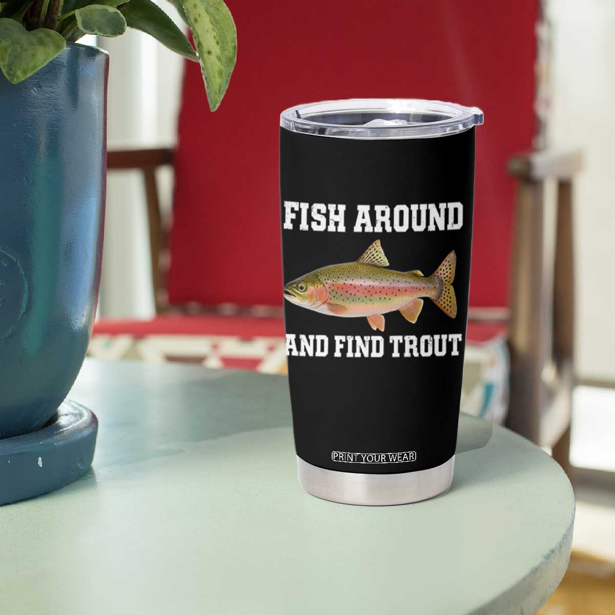 Fish Around and Find Trout Tumbler Cup Fishing Meme Punny Pun Dad Joke Fisherman Gift TS10 Print Your Wear