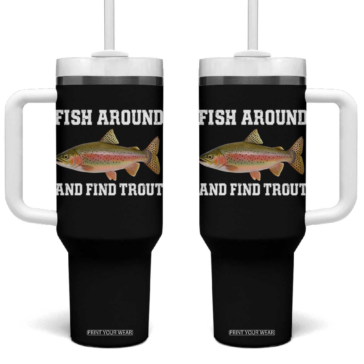 Fish Around and Find Trout Tumbler With Handle Fishing Meme Punny Pun Dad Joke Fisherman Gift TS10 One Size: 40 oz Black Print Your Wear