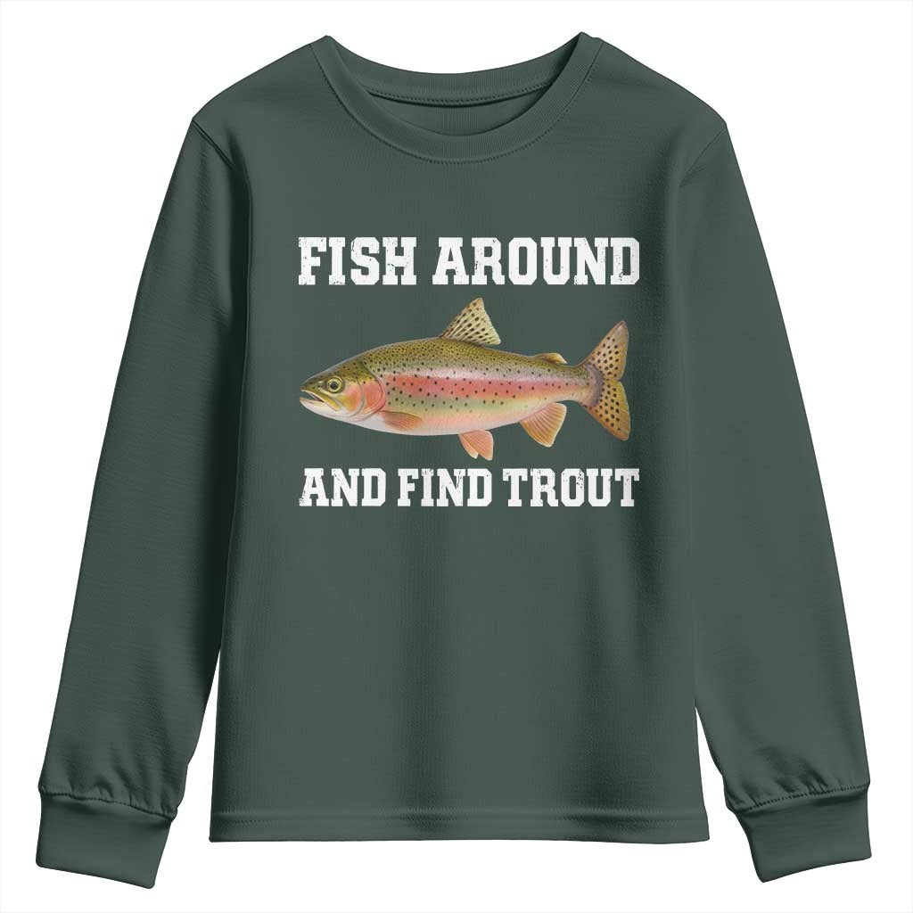 Fish Around and Find Trout Youth Sweatshirt Fishing Meme Punny Pun Dad Joke Fisherman Gift TS10 Dark Forest Green Print Your Wear