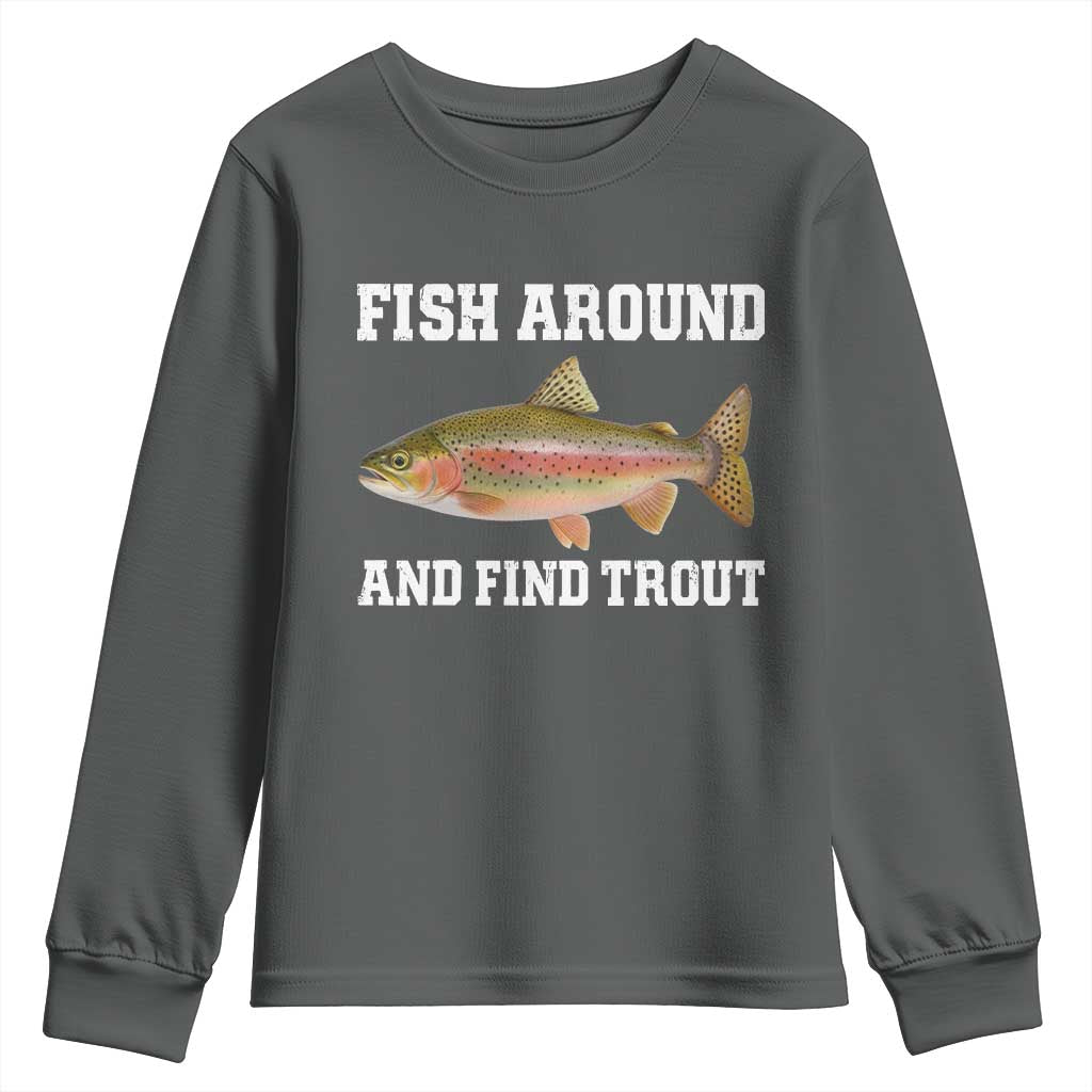 Fish Around and Find Trout Youth Sweatshirt Fishing Meme Punny Pun Dad Joke Fisherman Gift TS10 Dark Heather Print Your Wear