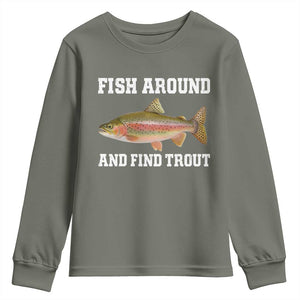 Fish Around and Find Trout Youth Sweatshirt Fishing Meme Punny Pun Dad Joke Fisherman Gift TS10 Military Green Print Your Wear
