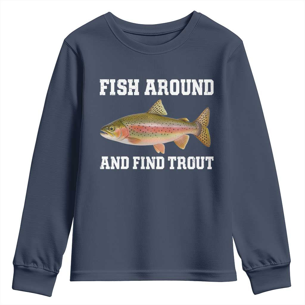 Fish Around and Find Trout Youth Sweatshirt Fishing Meme Punny Pun Dad Joke Fisherman Gift TS10 Navy Print Your Wear