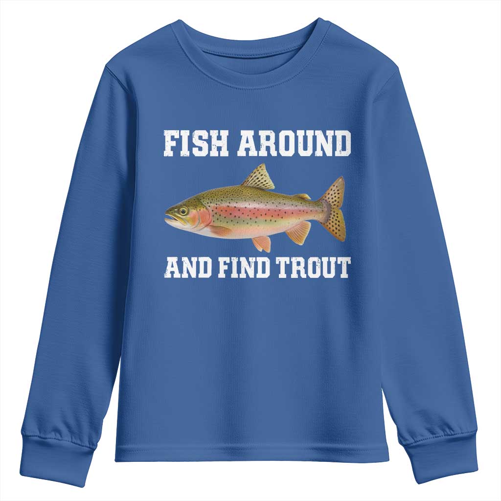 Fish Around and Find Trout Youth Sweatshirt Fishing Meme Punny Pun Dad Joke Fisherman Gift TS10 Royal Blue Print Your Wear