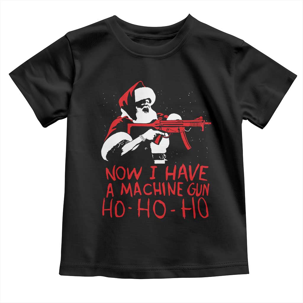Now I Have A Machine Gun Toddler T Shirt Funny Retro Christmas 90s Movie Santa Gun Lovers TS10 Black Print Your Wear