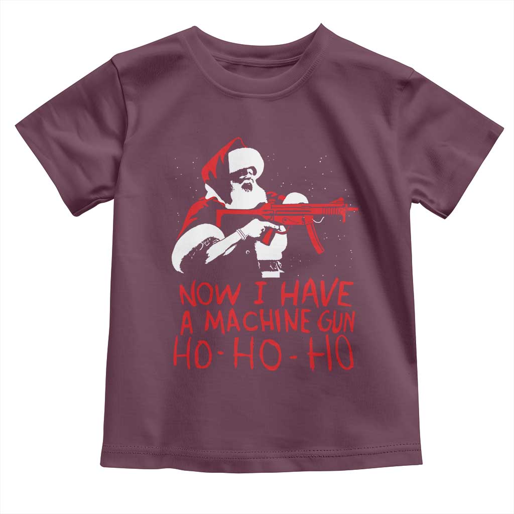 Now I Have A Machine Gun Toddler T Shirt Funny Retro Christmas 90s Movie Santa Gun Lovers TS10 Maroon Print Your Wear