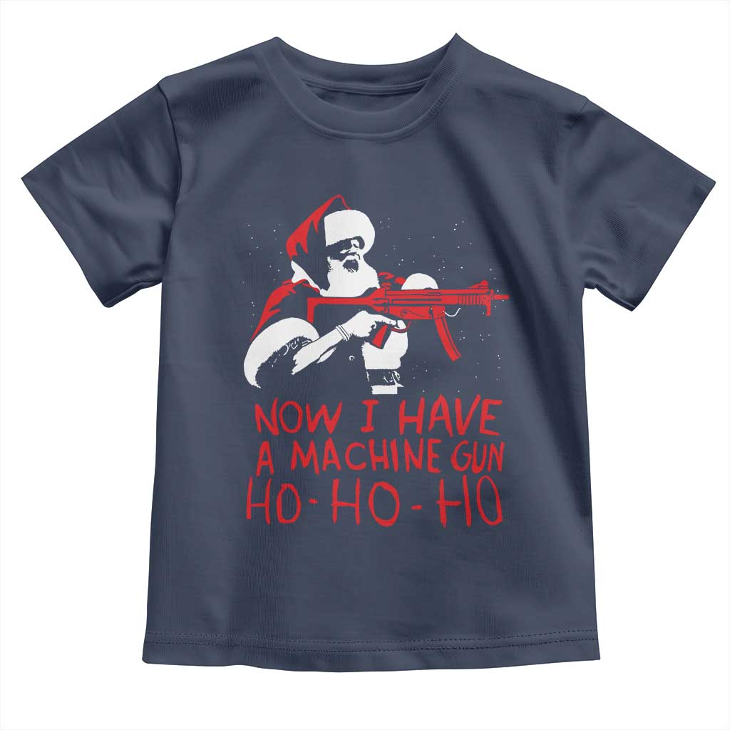 Now I Have A Machine Gun Toddler T Shirt Funny Retro Christmas 90s Movie Santa Gun Lovers TS10 Navy Print Your Wear