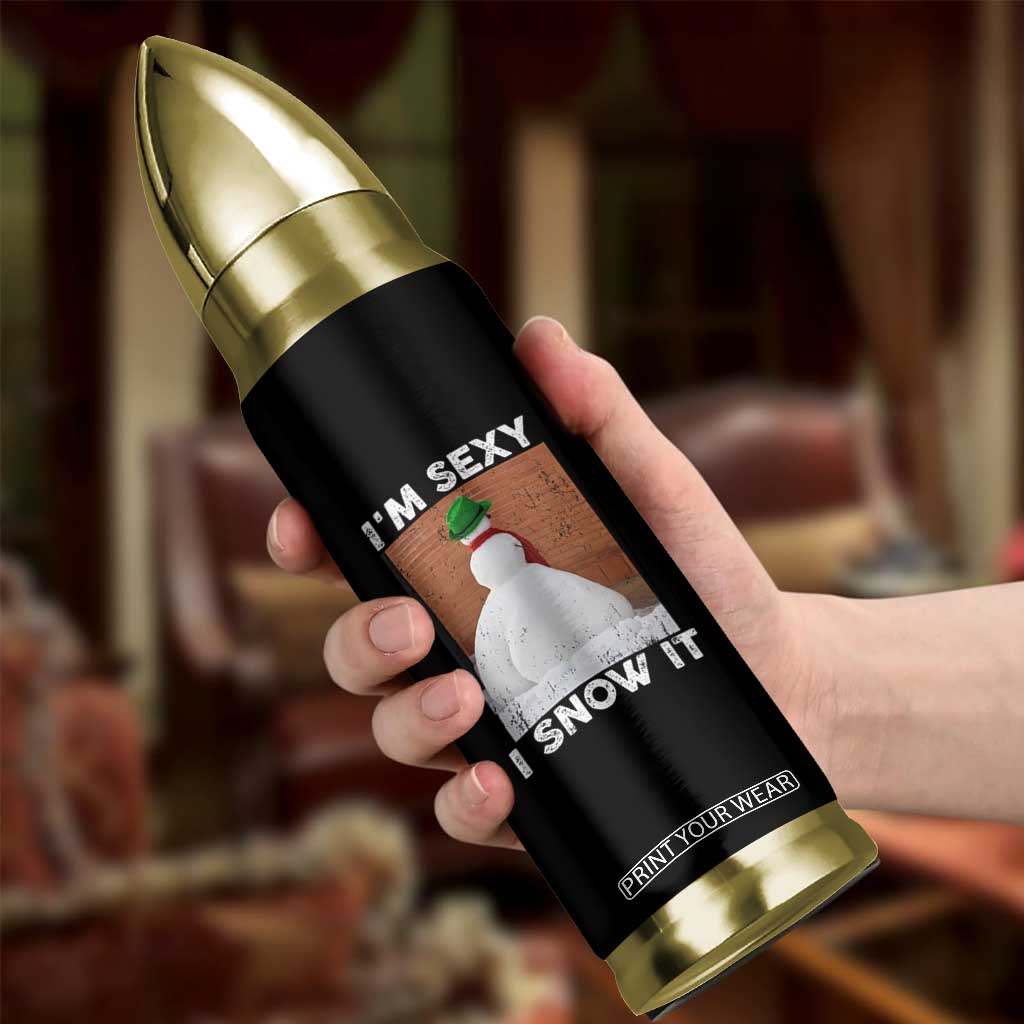 Sarcastic Snowman Bullet Tumbler Funny Christmas I'm Sexy and I Snow It TS10 Print Your Wear