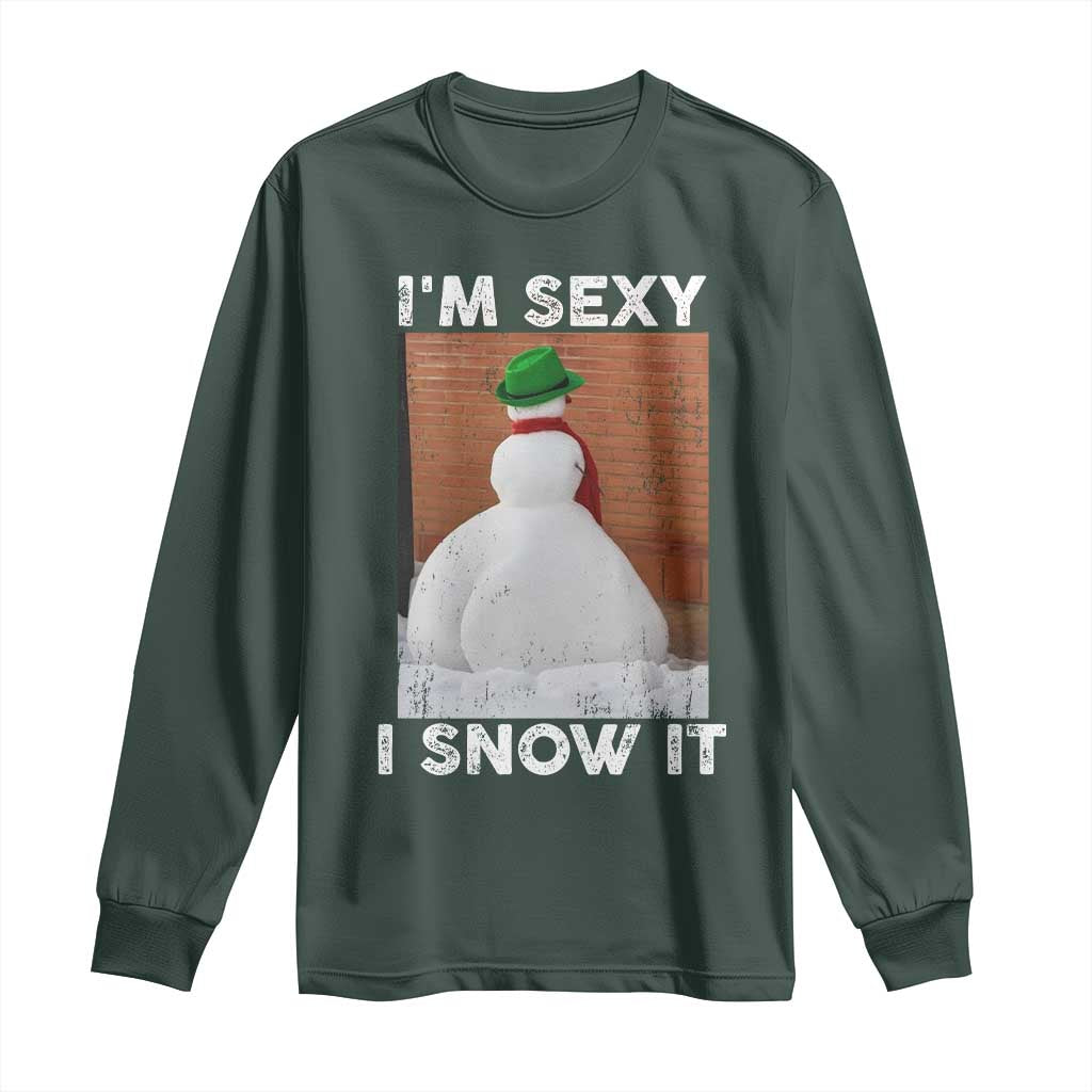 Sarcastic Snowman Long Sleeve Shirt Funny Christmas I'm Sexy and I Snow It TS10 Dark Forest Green Print Your Wear