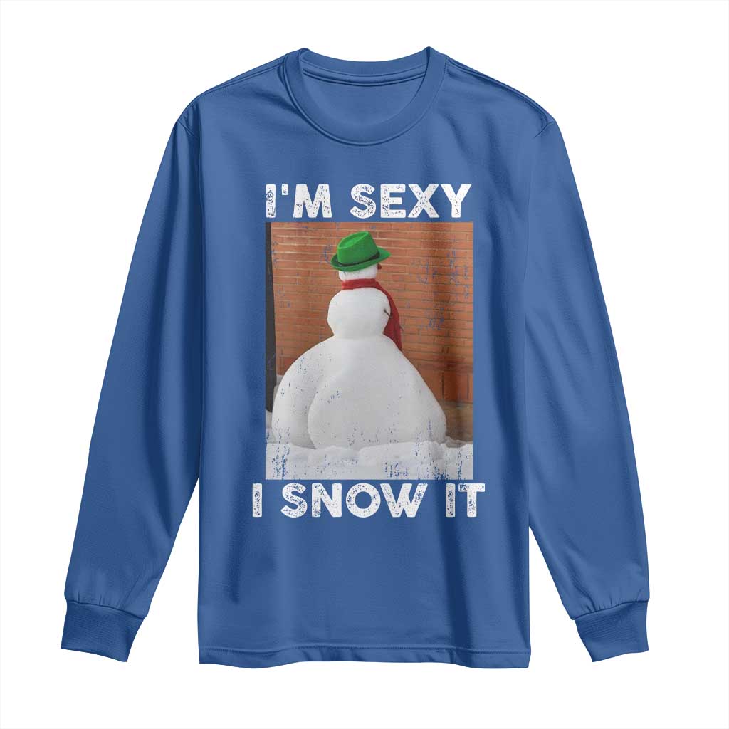 Sarcastic Snowman Long Sleeve Shirt Funny Christmas I'm Sexy and I Snow It TS10 Royal Blue Print Your Wear
