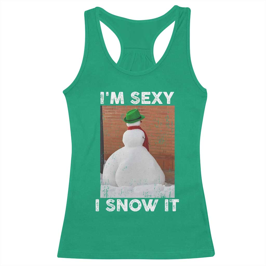 Sarcastic Snowman Racerback Tank Top Funny Christmas I'm Sexy and I Snow It TS10 Irish Green Print Your Wear