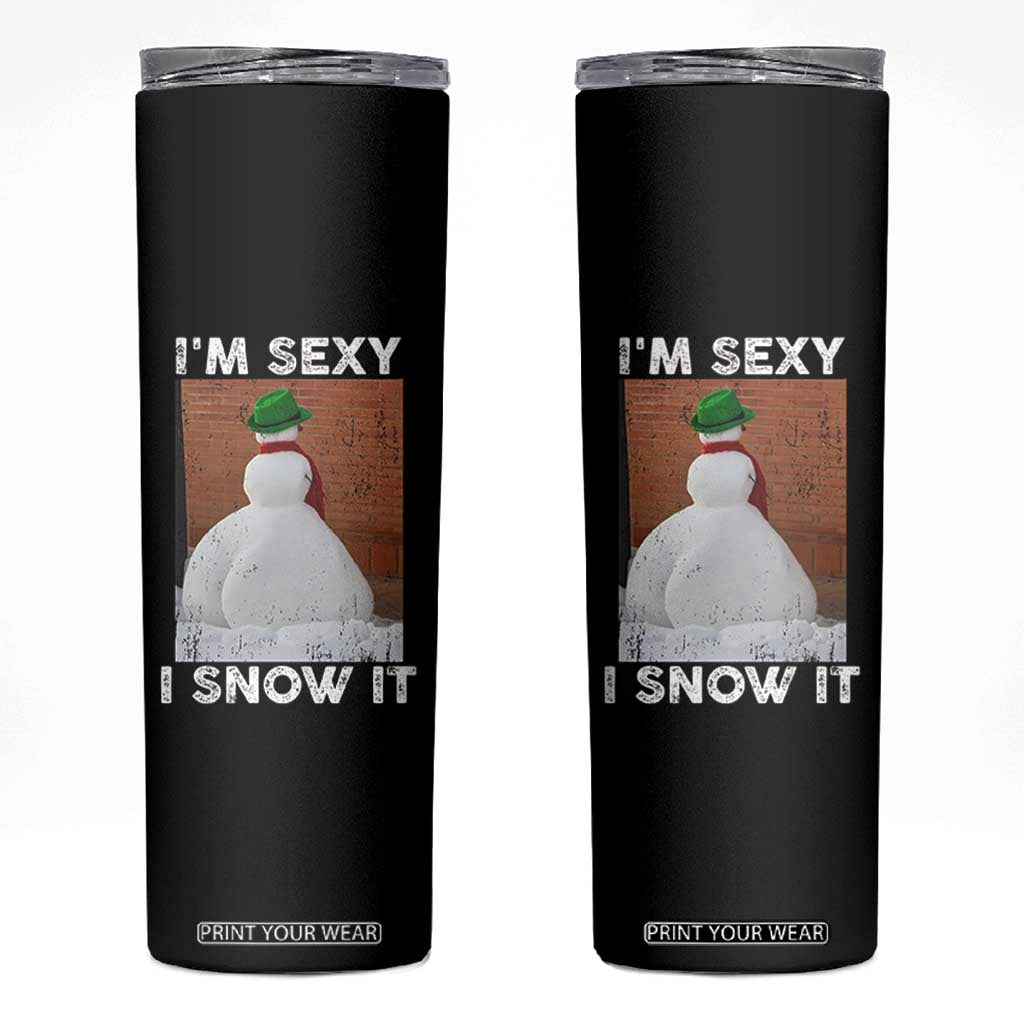 Sarcastic Snowman Skinny Tumbler Funny Christmas I'm Sexy and I Snow It TS10 Black Print Your Wear