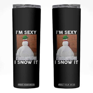 Sarcastic Snowman Skinny Tumbler Funny Christmas I'm Sexy and I Snow It TS10 Black Print Your Wear