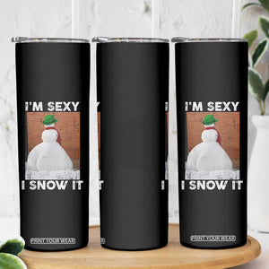 Sarcastic Snowman Skinny Tumbler Funny Christmas I'm Sexy and I Snow It TS10 Print Your Wear