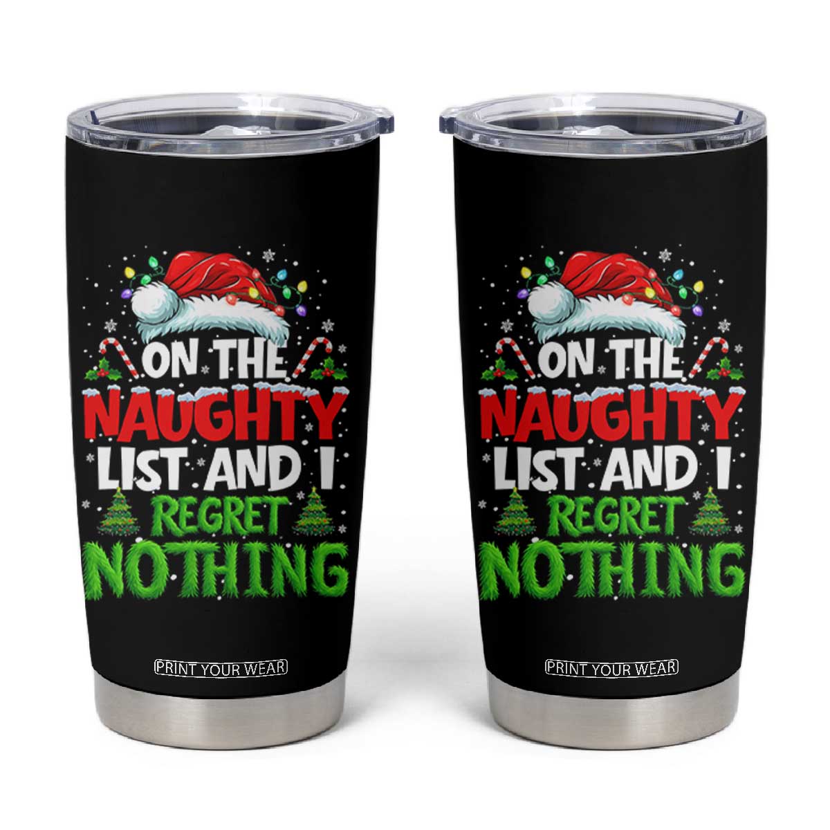 Funny Christmas Tumbler Cup On The Naughty List I Regret Nothing TS10 Black Print Your Wear