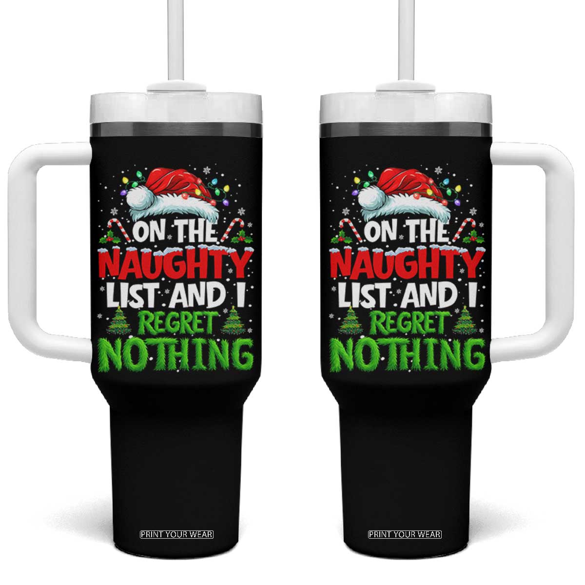 Funny Christmas Tumbler With Handle On The Naughty List I Regret Nothing TS10 One Size: 40 oz Black Print Your Wear