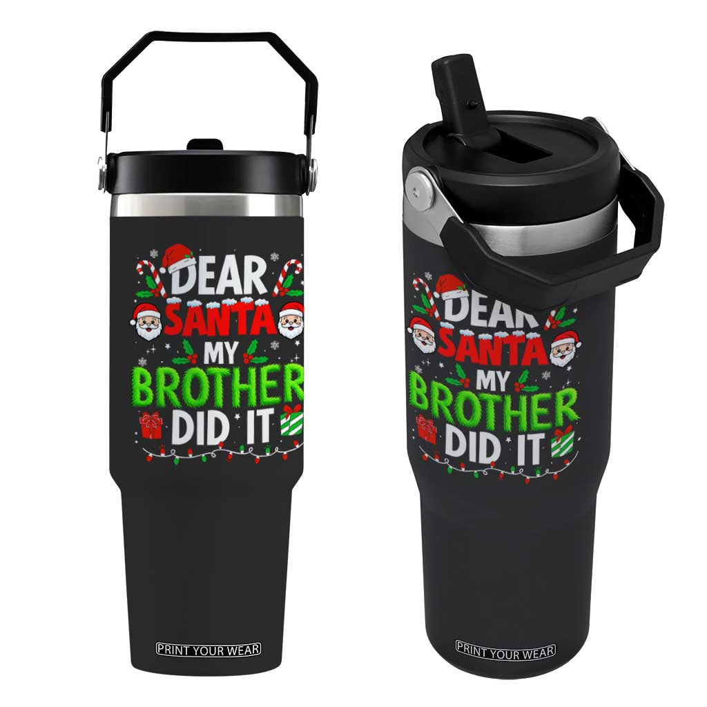 Dear Santa My Brother Did It Funny Christmas Flip Straw Tumbler Boys Girls Kids TS10 One Size: 30 oz Black Print Your Wear