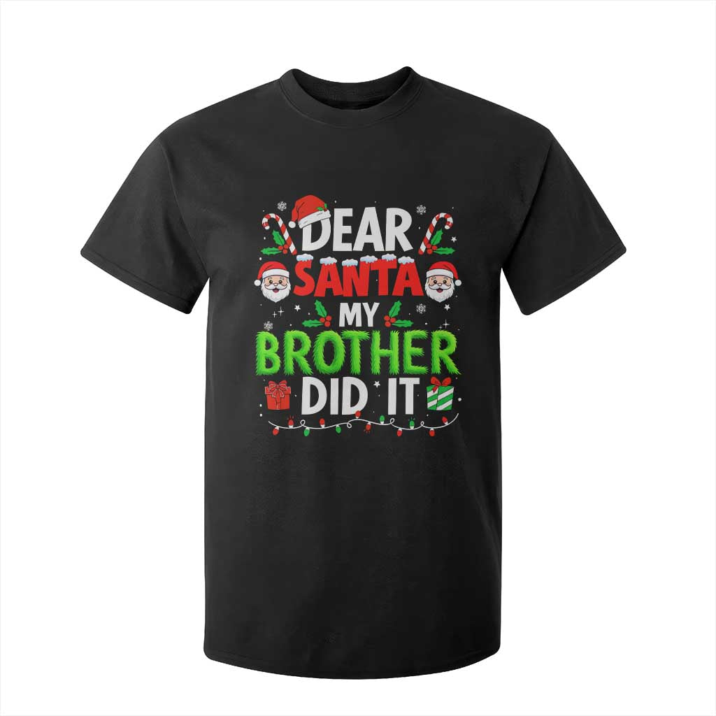 Dear Santa My Brother Did It Funny Christmas T Shirt For Kid Boys Girls Kids - Print Your Wear