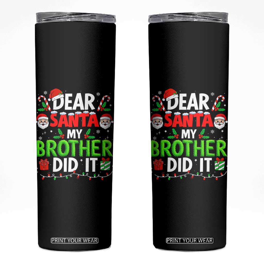 Dear Santa My Brother Did It Funny Christmas Skinny Tumbler Boys Girls Kids TS10 Black Print Your Wear