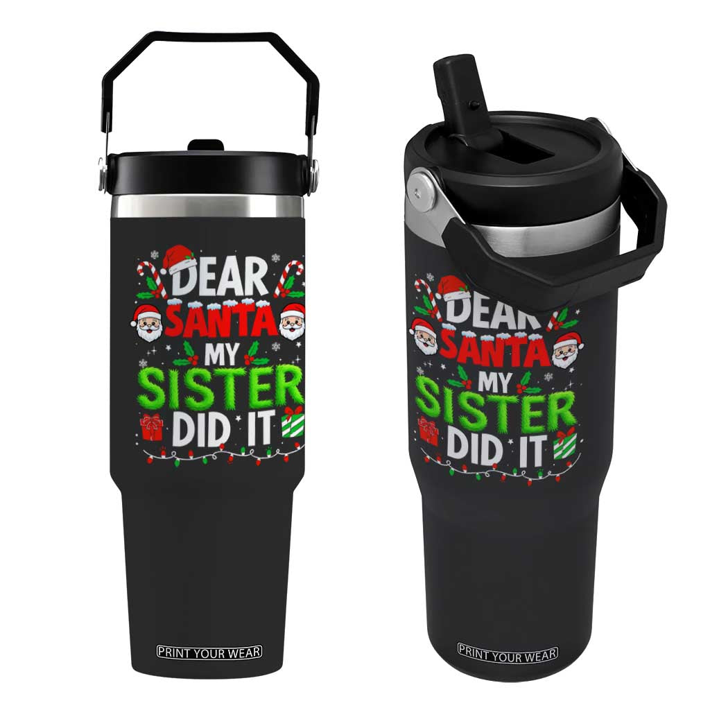 Dear Santa My Sister Did It Funny Christmas Flip Straw Tumbler Boys Girls Kids TS10 One Size: 30 oz Black Print Your Wear