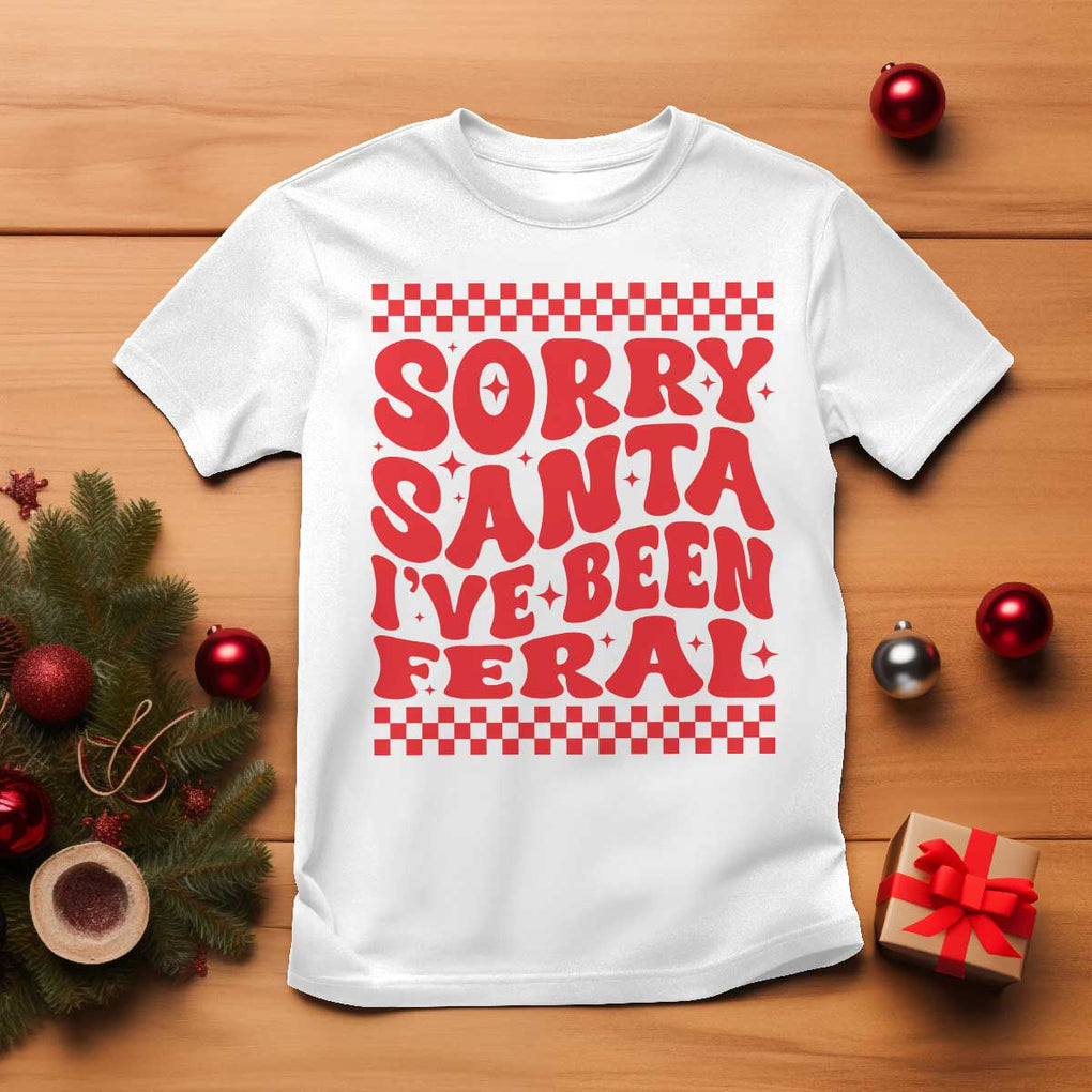 Christmas Baby T Shirt Sorry Santa I've Been Feral Toddler Kids TS10 White Print Your Wear