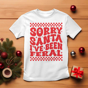 Christmas Baby T Shirt Sorry Santa I've Been Feral Toddler Kids TS10 White Print Your Wear
