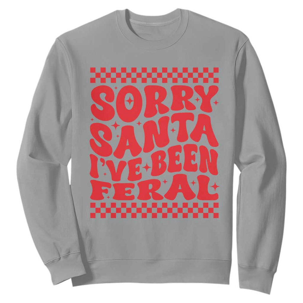 Christmas Baby Sweatshirt Sorry Santa I've Been Feral Toddler Kids TS10 Sport Gray Print Your Wear