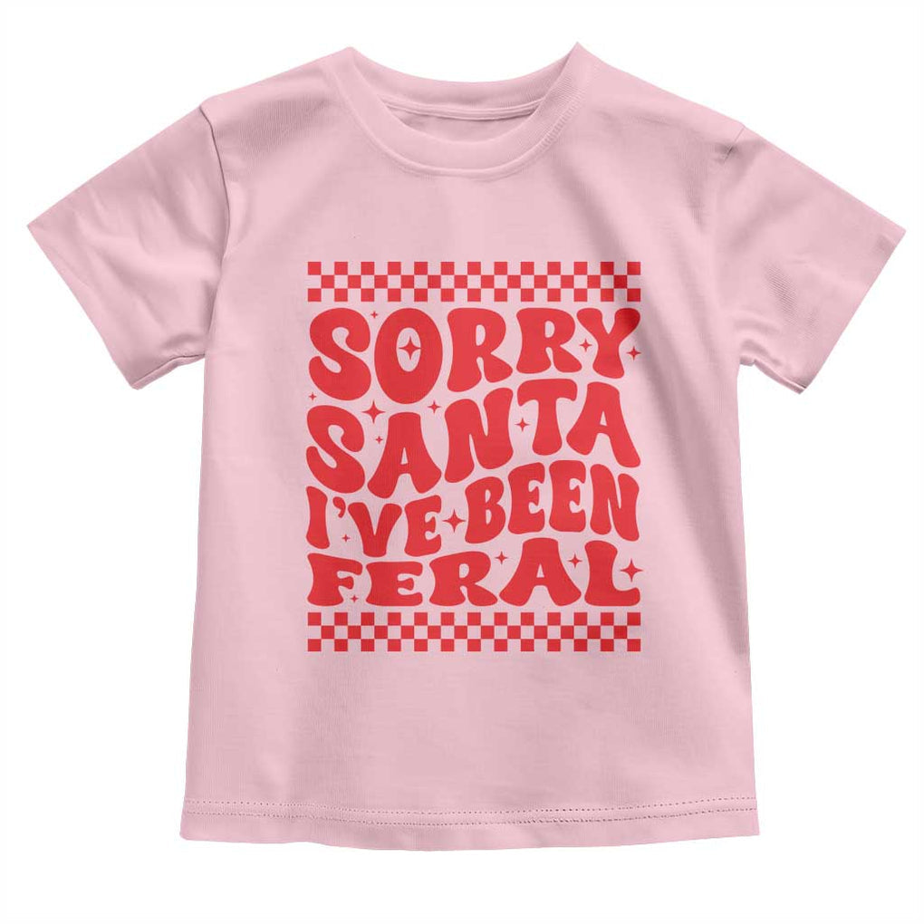 Christmas Baby Toddler T Shirt Sorry Santa I've Been Feral Toddler Kids TS10 Light Pink Print Your Wear