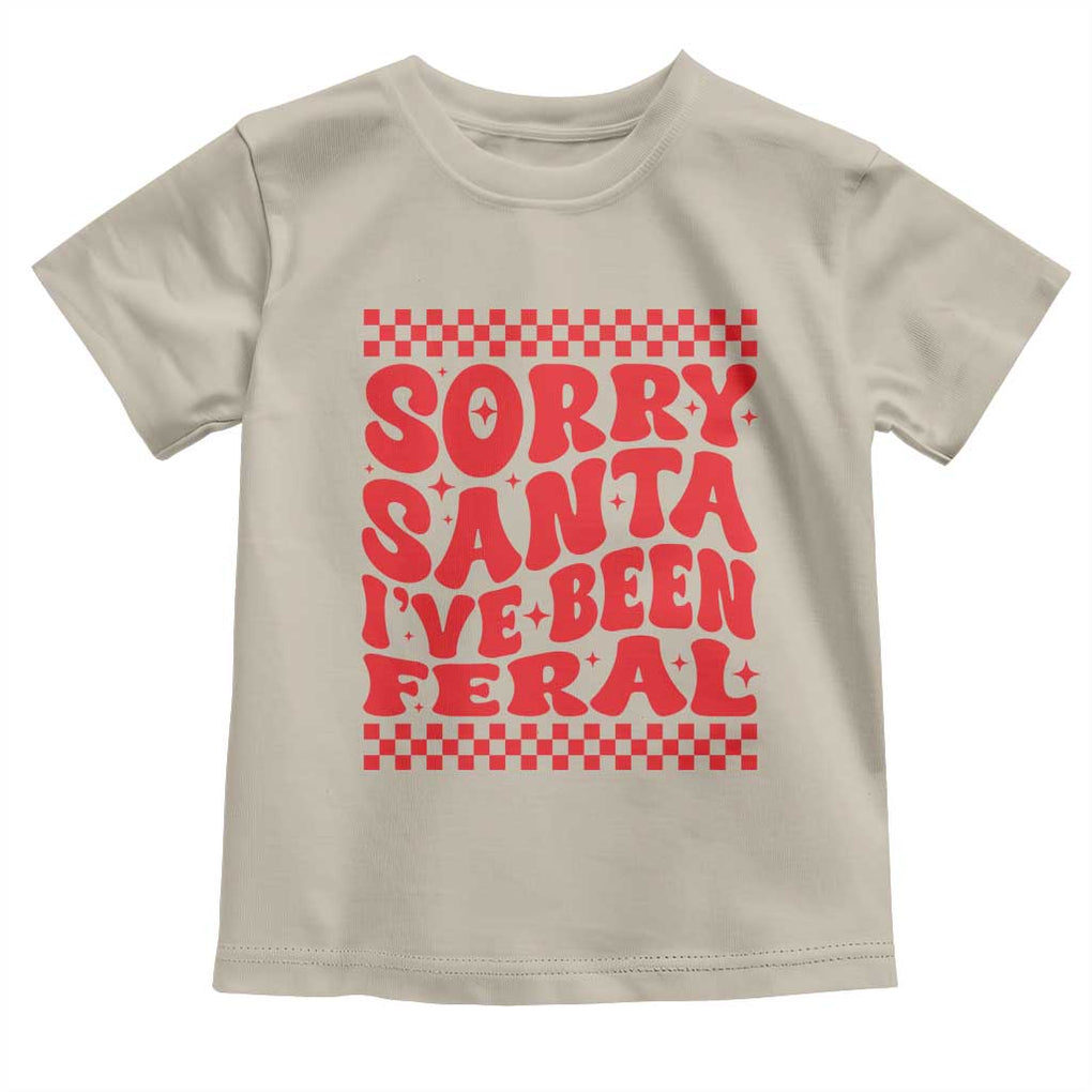 Christmas Baby Toddler T Shirt Sorry Santa I've Been Feral Toddler Kids TS10 Sand Print Your Wear