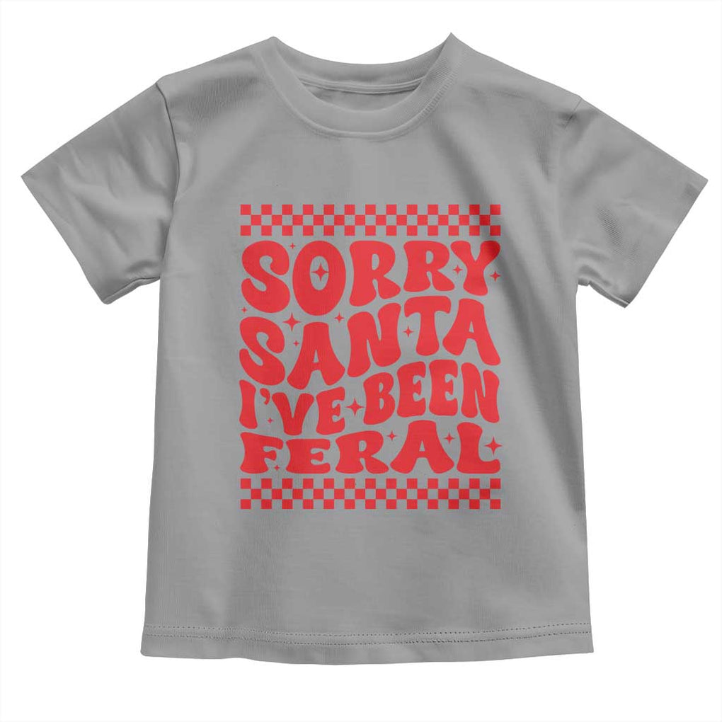 Christmas Baby Toddler T Shirt Sorry Santa I've Been Feral Toddler Kids TS10 Sport Gray Print Your Wear