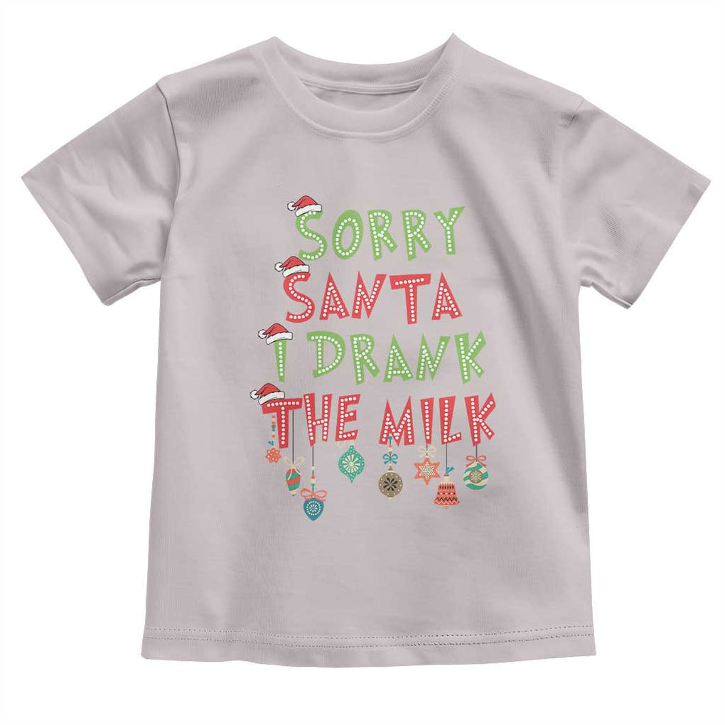 Christmas Baby Toddler T Shirt Sorry Santa I Drank The Milk TS10 Ice Gray Print Your Wear