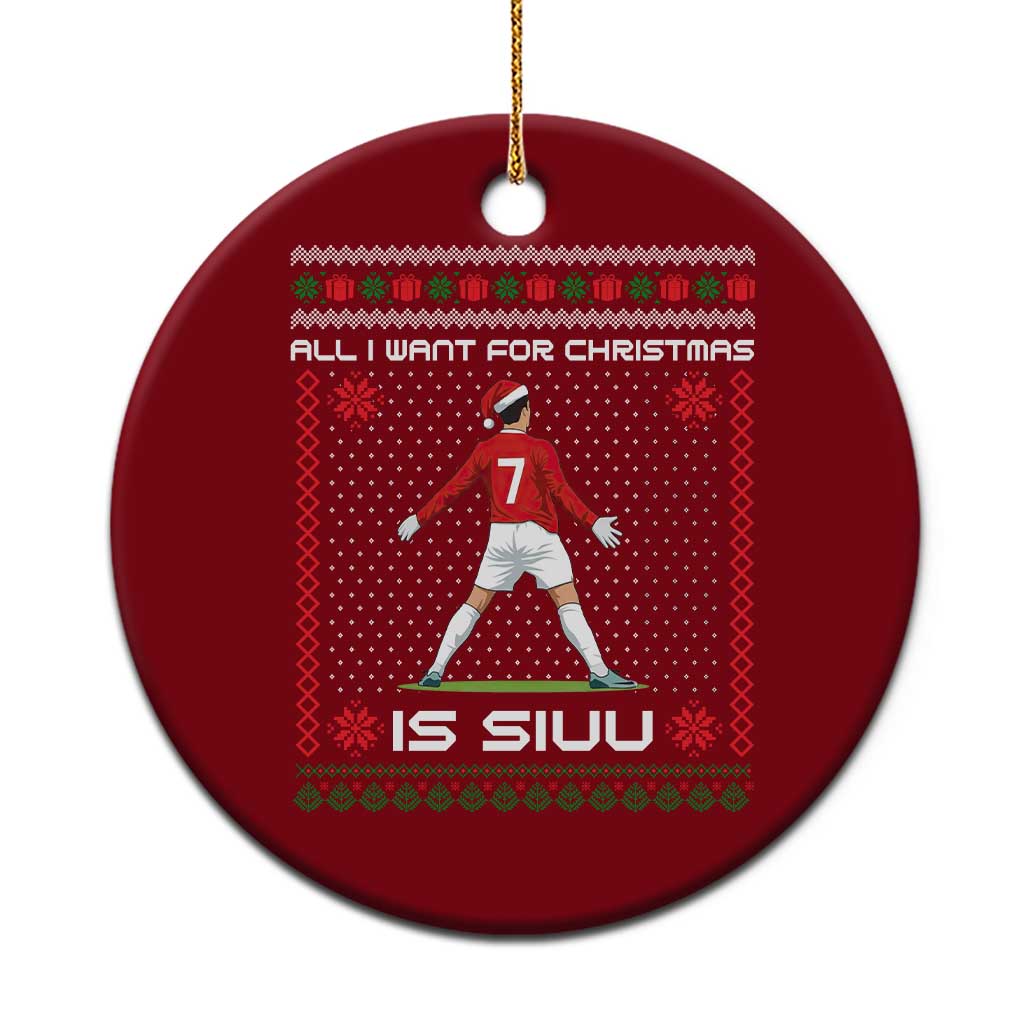 All I Want For Christmas Is Siuu Ceramic Ornament Funny Ugly Xmas Sport Fans TS10 1pc Red Print Your Wear