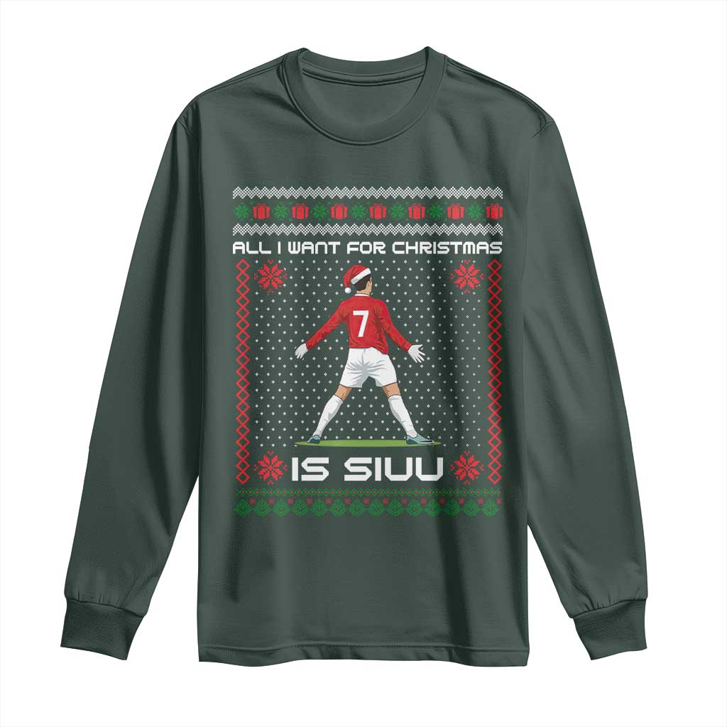 All I Want For Christmas Is Siuu Long Sleeve Shirt Funny Ugly Xmas Sport Fans TS10 Dark Forest Green Print Your Wear