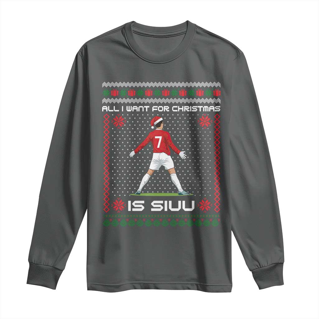 All I Want For Christmas Is Siuu Long Sleeve Shirt Funny Ugly Xmas Sport Fans TS10 Dark Heather Print Your Wear